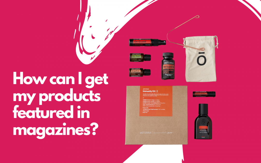 How can I get my products featured in magazines?